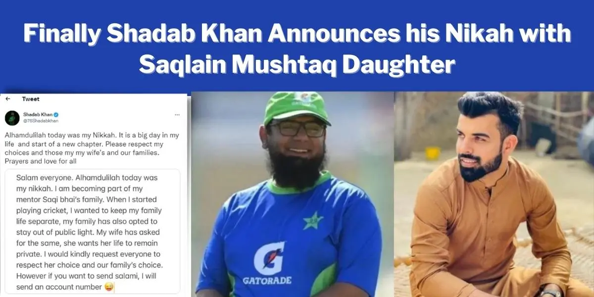 Shadab Khan announces his Nikah with daughter of Saqlain Mushtaq