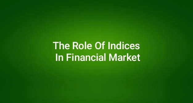 The Role Of Indices In Financial Market