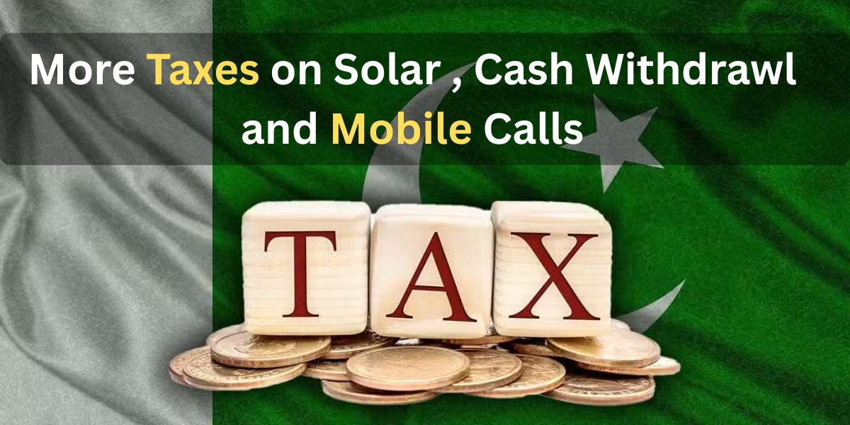 More taxes on Phone calls solar and cash withdrawal